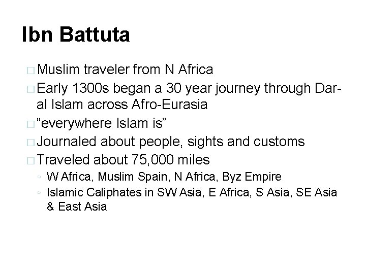 Ibn Battuta � Muslim traveler from N Africa � Early 1300 s began a