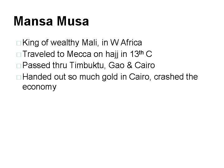 Mansa Musa � King of wealthy Mali, in W Africa � Traveled to Mecca
