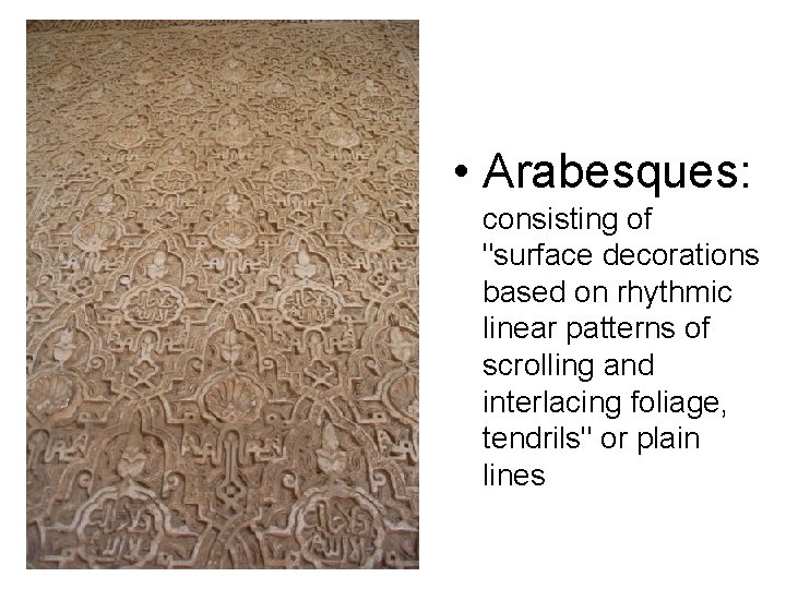  • Arabesques: consisting of "surface decorations based on rhythmic linear patterns of scrolling