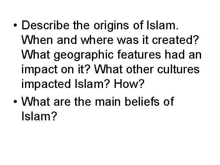  • Describe the origins of Islam. When and where was it created? What