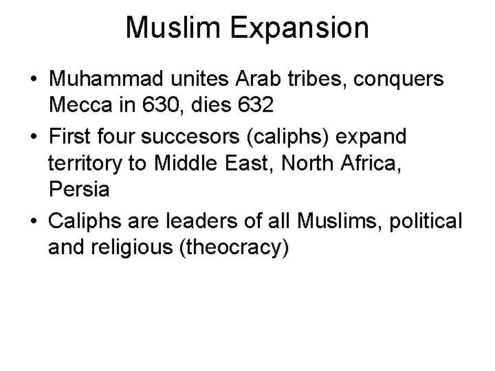 Muslim Expansion • Muhammad unites Arab tribes, conquers Mecca in 630, dies 632 •