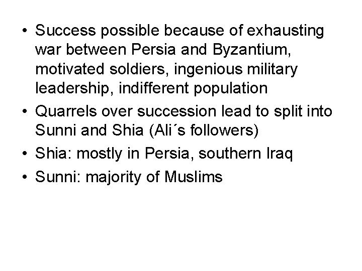  • Success possible because of exhausting war between Persia and Byzantium, motivated soldiers,