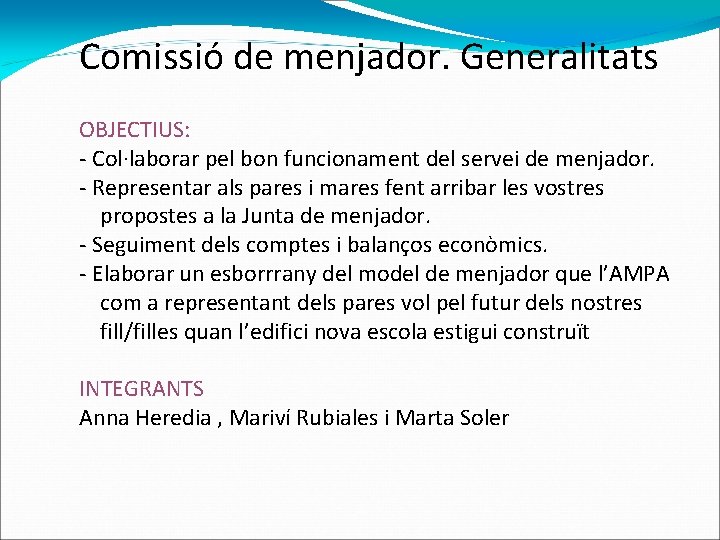 Comissió de menjador. Generalitats OBJECTIUS: - Col·laborar pel bon funcionament del servei de menjador.