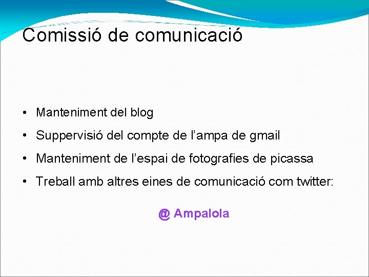 Comissió de comunicació • Manteniment del blog • Suppervisió del compte de l’ampa de