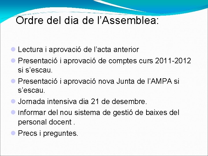 Ordre del dia de l’Assemblea: Lectura i aprovació de l’acta anterior Presentació i aprovació