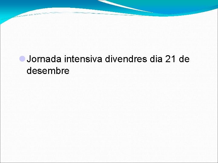  Jornada intensiva divendres dia 21 de desembre 