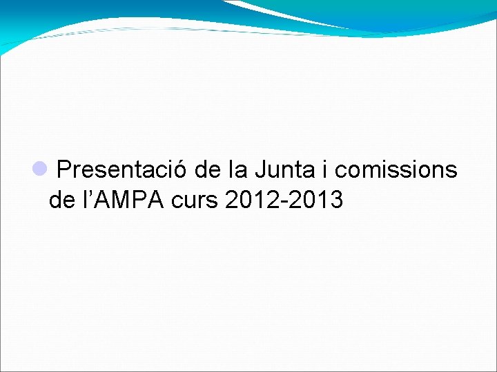  Presentació de la Junta i comissions de l’AMPA curs 2012 -2013 