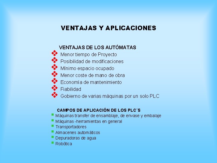 VENTAJAS Y APLICACIONES v v v v § § § VENTAJAS DE LOS AUTÓMATAS