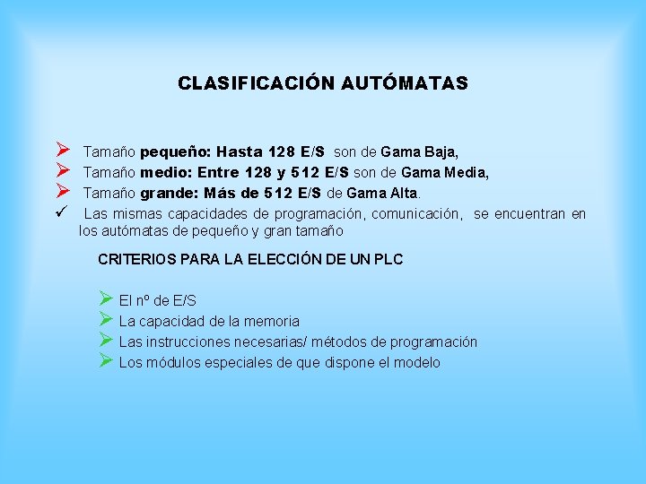 CLASIFICACIÓN AUTÓMATAS Ø Ø Ø ü Tamaño pequeño: Hasta 128 E/S son de Gama