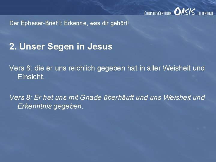 Der Epheser-Brief I: Erkenne, was dir gehört! 2. Unser Segen in Jesus Vers 8: