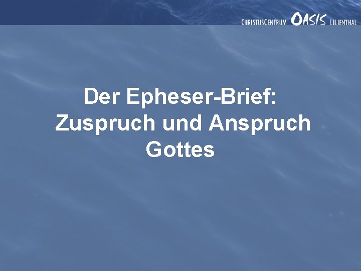 Der Epheser-Brief: Zuspruch und Anspruch Gottes 