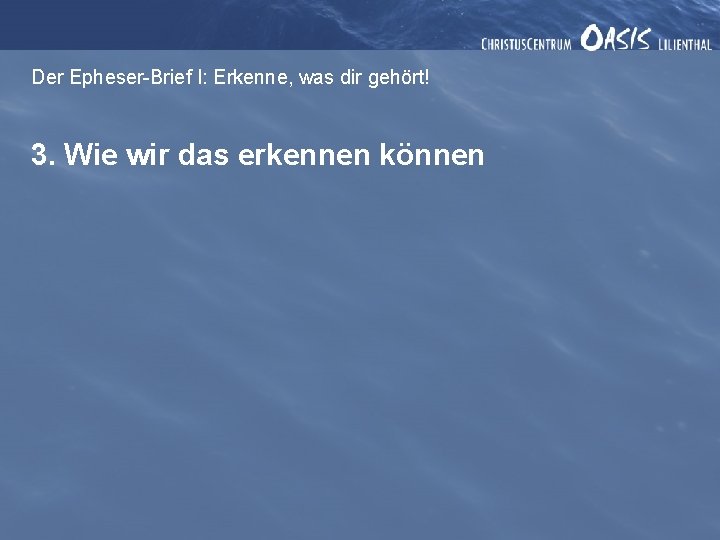 Der Epheser-Brief I: Erkenne, was dir gehört! 3. Wie wir das erkennen können 