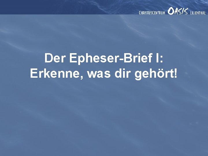 Der Epheser-Brief I: Erkenne, was dir gehört! 