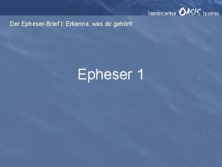 Der Epheser-Brief I: Erkenne, was dir gehört! Epheser 1 
