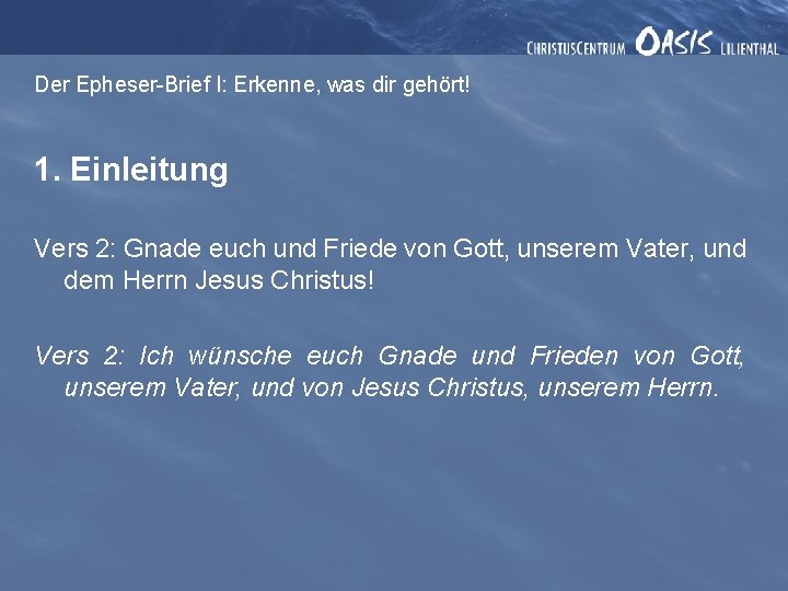 Der Epheser-Brief I: Erkenne, was dir gehört! 1. Einleitung Vers 2: Gnade euch und