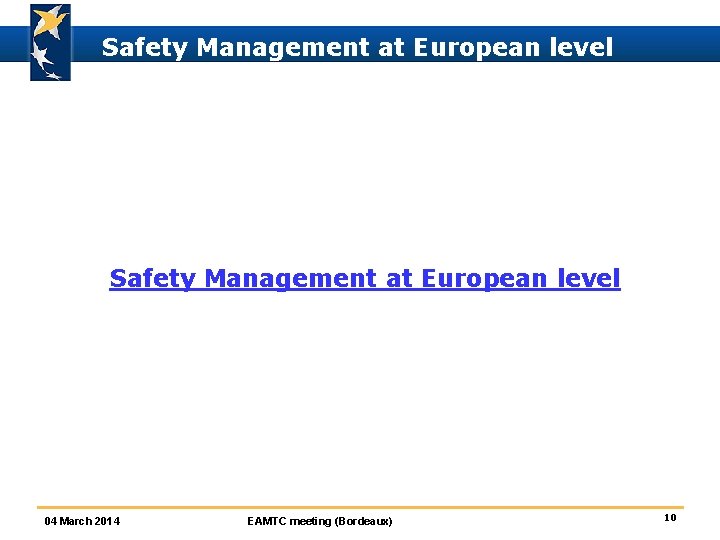 Safety Management at European level 04 March 2014 EAMTC meeting (Bordeaux) 10 
