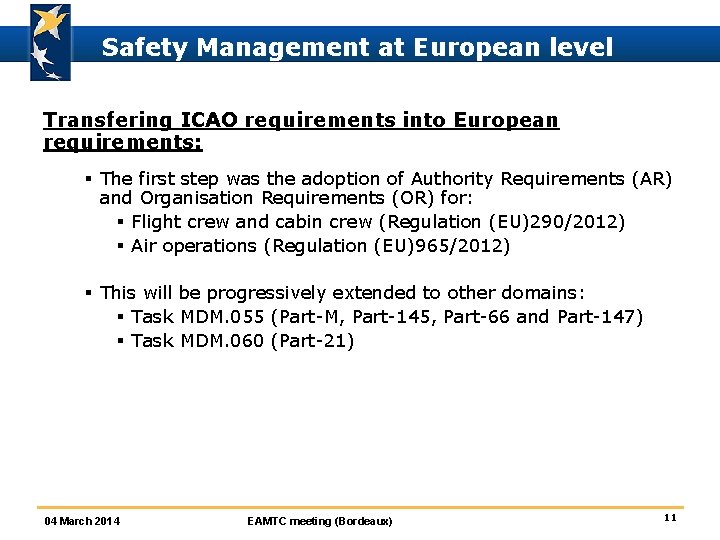 Safety Management at European level Transfering ICAO requirements into European requirements: § The first