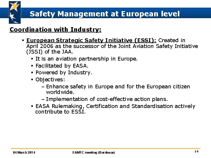 Safety Management at European level Coordination with Industry: § European Strategic Safety Initiative (ESSI):