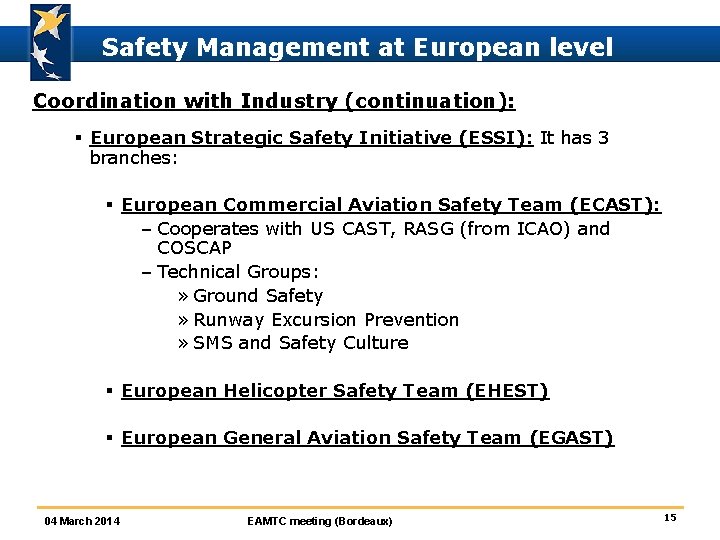 Safety Management at European level Coordination with Industry (continuation): § European Strategic Safety Initiative