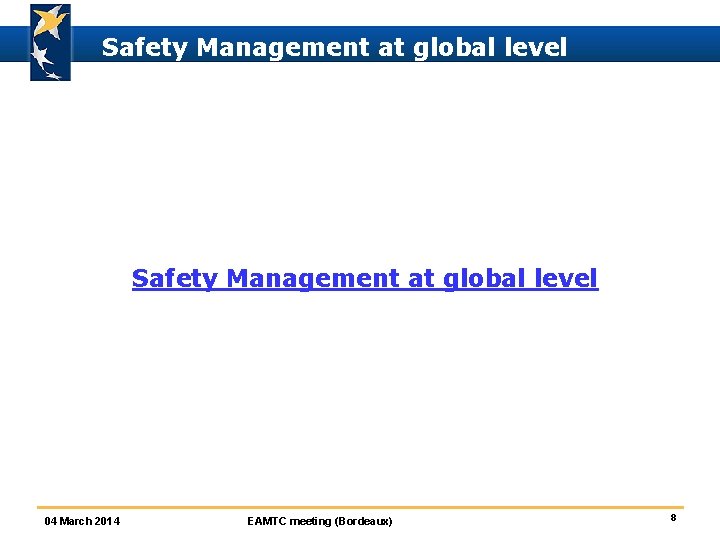 Safety Management at global level 04 March 2014 EAMTC meeting (Bordeaux) 8 
