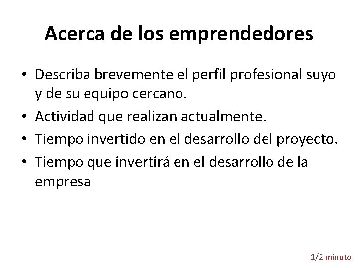 Acerca de los emprendedores • Describa brevemente el perfil profesional suyo y de su