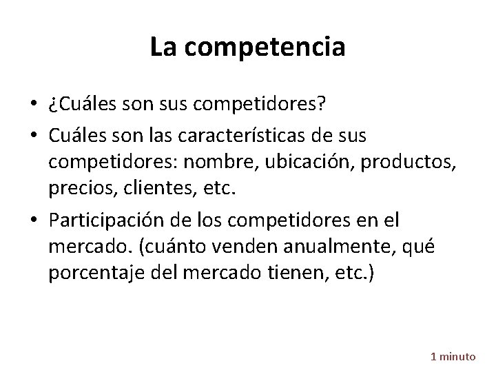 La competencia • ¿Cuáles son sus competidores? • Cuáles son las características de sus