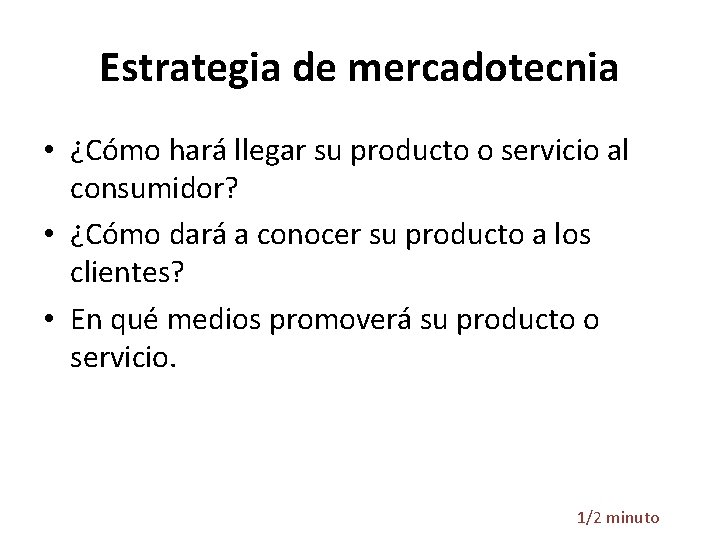 Estrategia de mercadotecnia • ¿Cómo hará llegar su producto o servicio al consumidor? •