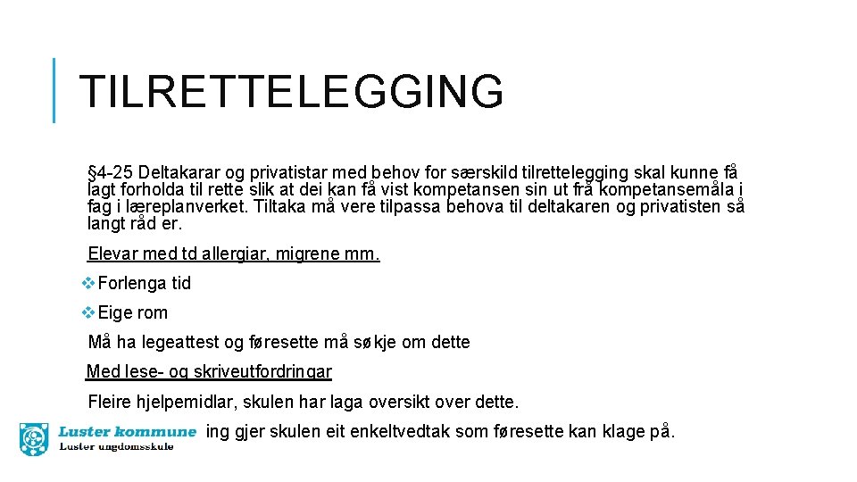 TILRETTELEGGING § 4 -25 Deltakarar og privatistar med behov for særskild tilrettelegging skal kunne