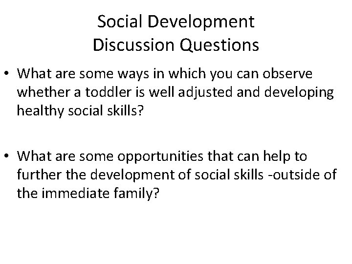 Social Development Discussion Questions • What are some ways in which you can observe