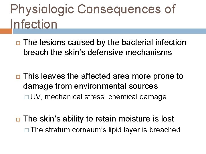Physiologic Consequences of Infection The lesions caused by the bacterial infection breach the skin’s