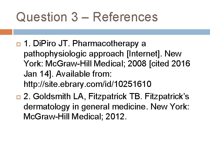 Question 3 – References 1. Di. Piro JT. Pharmacotherapy a pathophysiologic approach [Internet]. New