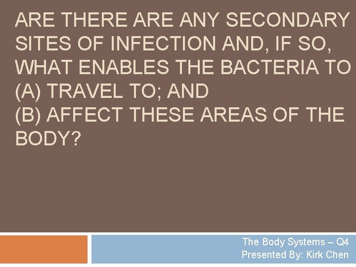 ARE THERE ANY SECONDARY SITES OF INFECTION AND, IF SO, WHAT ENABLES THE BACTERIA