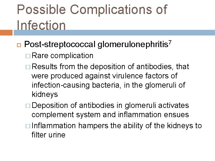 Possible Complications of Infection Post-streptococcal glomerulonephritis 7 � Rare complication � Results from the