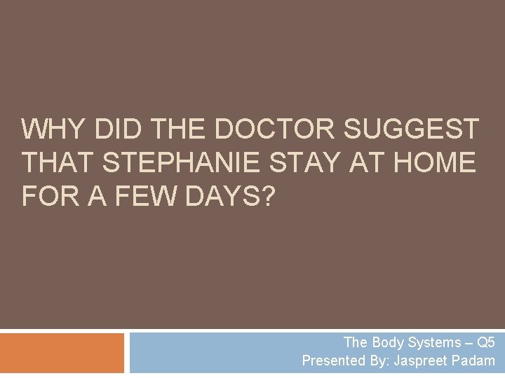 WHY DID THE DOCTOR SUGGEST THAT STEPHANIE STAY AT HOME FOR A FEW DAYS?