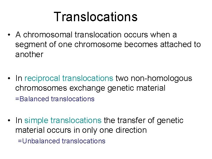 Translocations • A chromosomal translocation occurs when a segment of one chromosome becomes attached