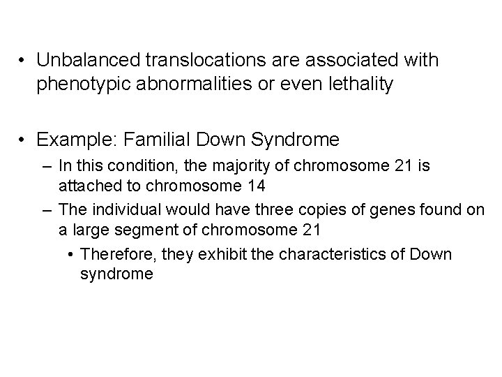  • Unbalanced translocations are associated with phenotypic abnormalities or even lethality • Example: