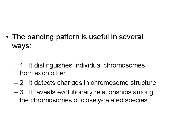  • The banding pattern is useful in several ways: – 1. It distinguishes