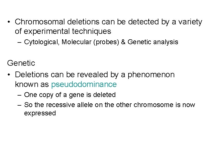  • Chromosomal deletions can be detected by a variety of experimental techniques –