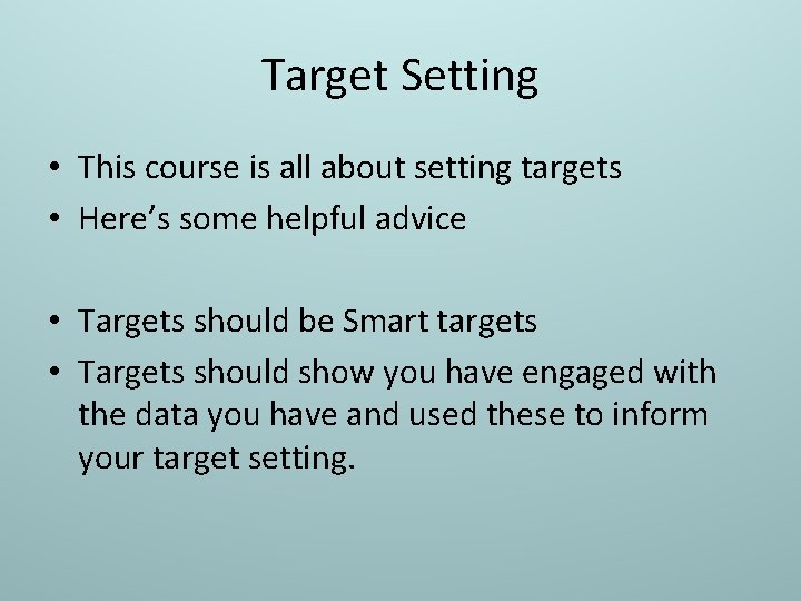 Target Setting • This course is all about setting targets • Here’s some helpful