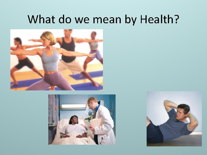 What do we mean by Health? 