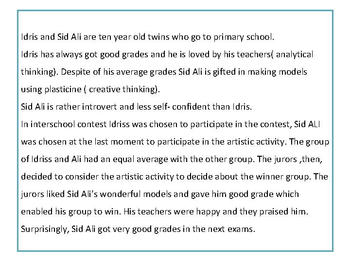 Idris and Sid Ali are ten year old twins who go to primary school.