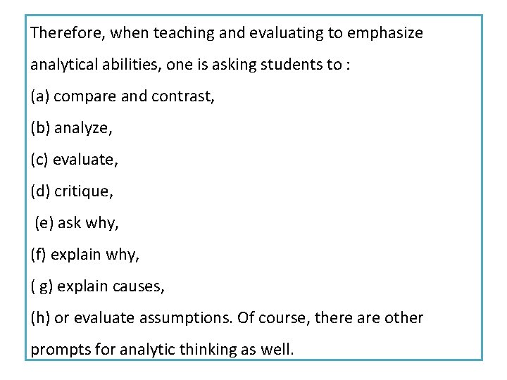 Therefore, when teaching and evaluating to emphasize analytical abilities, one is asking students to