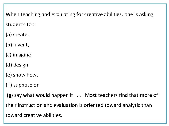 When teaching and evaluating for creative abilities, one is asking students to : (a)