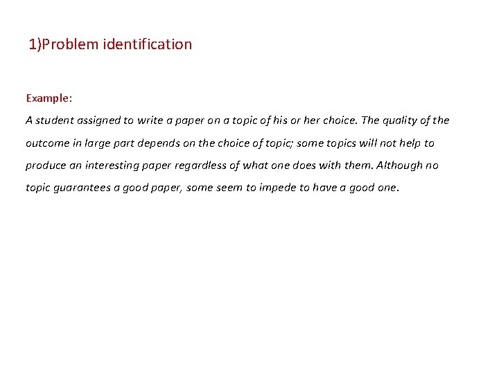 1)Problem identification Example: A student assigned to write a paper on a topic of