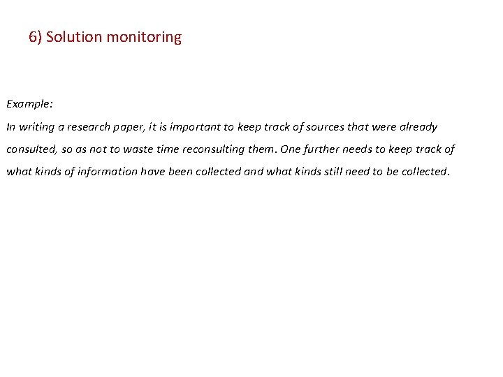 6) Solution monitoring Example: In writing a research paper, it is important to keep