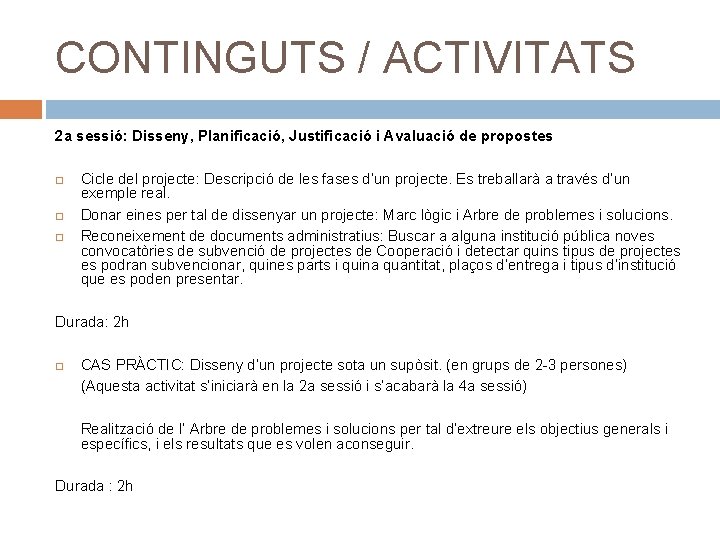 CONTINGUTS / ACTIVITATS 2 a sessió: Disseny, Planificació, Justificació i Avaluació de propostes Cicle