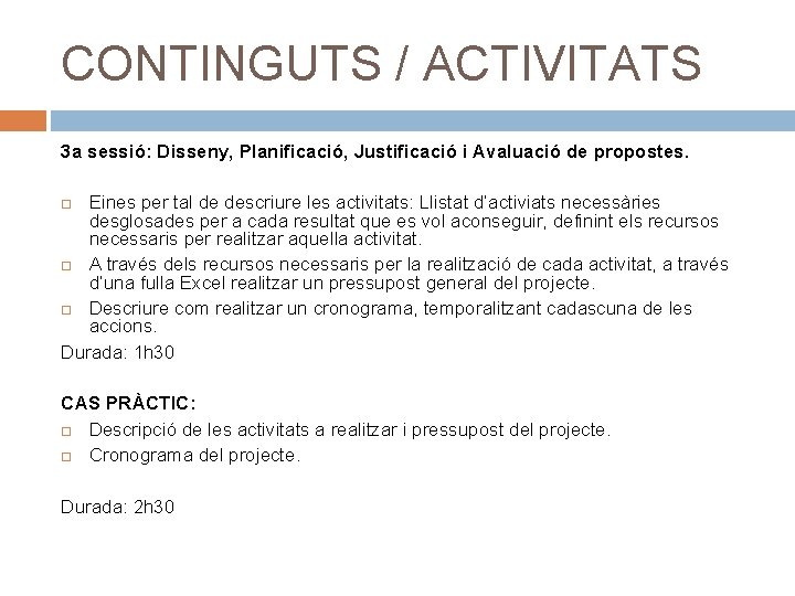 CONTINGUTS / ACTIVITATS 3 a sessió: Disseny, Planificació, Justificació i Avaluació de propostes. Eines