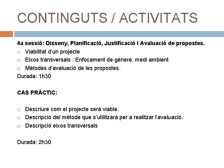 CONTINGUTS / ACTIVITATS 4 a sessió: Disseny, Planificació, Justificació i Avaluació de propostes. Viabilitat