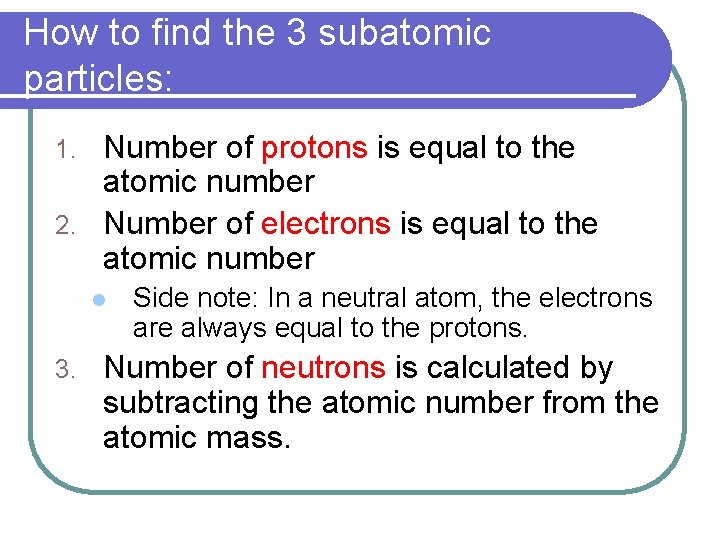 How to find the 3 subatomic particles: Number of protons is equal to the