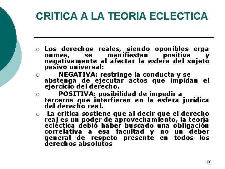 CRITICA A LA TEORIA ECLECTICA ¡ ¡ Los derechos reales, siendo oponibles erga onmes,